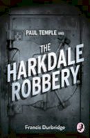 Francis Durbridge - Paul Temple and the Harkdale Robbery (A Paul Temple Mystery) - 9780008125707 - V9780008125707