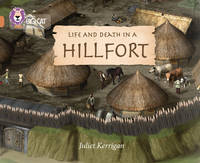 Juliet Kerrigan - Life and Death in an Iron Age Hill Fort: Band 12/Copper (Collins Big Cat) - 9780008127732 - V9780008127732
