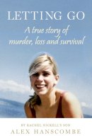 Alex Hanscombe - Letting Go: A true story of murder, loss and survival by Rachel Nickell’s son - 9780008144296 - V9780008144296
