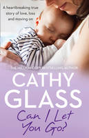 Cathy Glass - Can I Let You Go?: A heartbreaking true story of love, loss and moving on - 9780008153748 - V9780008153748