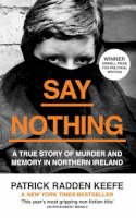 Patrick Radden Keefe - Say Nothing: A True Story Of Murder and Memory In Northern Ireland - 9780008159269 - 9780008159269