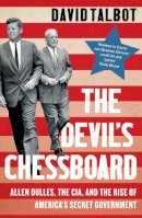 David Talbot - The Devil’s Chessboard: Allen Dulles, the CIA, and the Rise of America’s Secret Government - 9780008159689 - V9780008159689