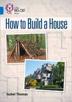 Isabel Thomas - How to Build a House: Band 16/Sapphire (Collins Big Cat) - 9780008163945 - V9780008163945