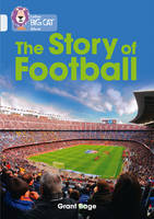 Grant Bage - The Story of Football: Band 17/Diamond (Collins Big Cat) - 9780008163983 - V9780008163983