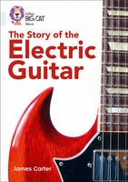 James Carter - The Story of the Electric Guitar: Band 17/Diamond (Collins Big Cat) - 9780008164010 - V9780008164010
