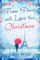 Jules Wake - From Paris with Love This Christmas - 9780008164324 - V9780008164324