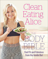 Alice Liveing - Clean Eating Alice: The Body Bible - 9780008167202 - V9780008167202
