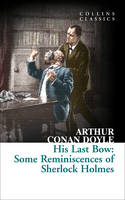 Sir Arthur Conan Doyle - His Last Bow: Some Reminiscences of Sherlock Holmes (Collins Classics) - 9780008180539 - V9780008180539