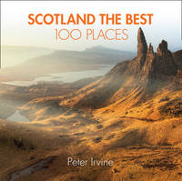 Peter Irvine - Scotland The Best 100 Places: Extraordinary Places and Where Best to Walk, Eat and Sleep - 9780008183684 - V9780008183684