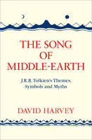 Distinguished Profess David Harvey - The Song of Middle-earth: J. R. R. Tolkien´s Themes, Symbols and Myths - 9780008184810 - V9780008184810