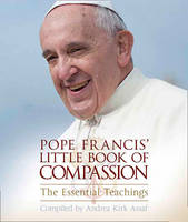 Andrea Kirk Assaf - Pope Francis´ Little Book of Compassion: The Essential Teachings - 9780008193171 - V9780008193171