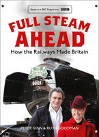 Peter Ginn - Full Steam Ahead: How the Railways Made Britain - 9780008194314 - V9780008194314