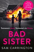 Sam Carrington - Bad Sister: `Tense, Convincing... Kept Me Guessing' Caz Frear, Bestselling Author of Sweet Little Lies - 9780008200213 - KTG0014639
