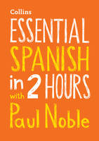 Noble, Paul - Essential Spanish in 2 Hours with Paul Noble (English and Spanish Edition) - 9780008211578 - V9780008211578