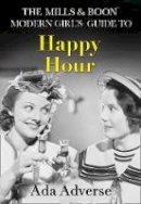 Ada Adverse - The Mills & Boon Modern Girl´s Guide to: Happy Hour: How to have Fun in Dry January (Mills & Boon A-Zs, Book 2) - 9780008212346 - KTG0014688
