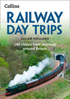 Julian Holland - Railway Day Trips: 160 Classic Train Journeys Around Britain - 9780008223571 - V9780008223571