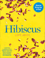 Lopè Ariyo - Hibiscus: Discover Fresh Flavours from West Africa with the Observer Rising Star of Food 2017 - 9780008225384 - 9780008225384