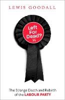 Lewis Goodall - Left for Dead?: The Strange Death and Rebirth of the Labour Party - 9780008226695 - 9780008226695