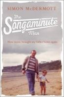 Simon Mcdermott - The Songaminute Man: How music brought my father home again - 9780008232665 - KSG0015353
