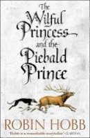 Robin Hobb - The Wilful Princess and the Piebald Prince - 9780008245009 - V9780008245009