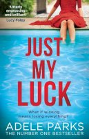 Adele Parks - Just My Luck: The Sunday Times Number One Bestseller from the author of gripping domestic thrillers and bestsellers like Lies Lies Lies (202 POCHE) - 9780008284695 - 9780008284695