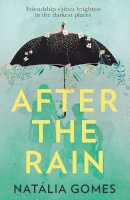 Gomes, Natália - After the Rain: A powerful YA novel about the importance of friendship, perfect for fans of John Green - 9780008291815 - 9780008291815