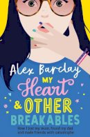 Alex Barclay - My Heart & Other Breakables: How I lost my mum, found my dad, and made friends with catastrophe - 9780008295202 - 9780008295202