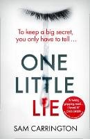 Carrington, Sam - One Little Lie: The unputdownable gripping crime thriller full of twists that you need to read in summer 2018 - 9780008300814 - KTG0014649