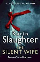 Slaughter, Karin - The Silent Wife: From the No. 1 Sunday Times bestselling author comes a gripping new crime thriller (Will Trent Series, Book 10) - 9780008303457 - 9780008303457