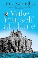 Geraghty, Ciara - Make Yourself at Home: The new most emotional and uplifting book of 2021 from the Irish Times bestseller - 9780008320713 - 9780008320713