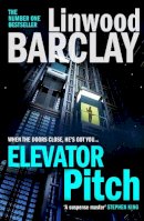 Barclay, Linwood - Elevator Pitch: The gripping new crime thriller from number one Sunday Times bestseller for fans of David Baldacci’s The Winner - 9780008332006 - 9780008332006