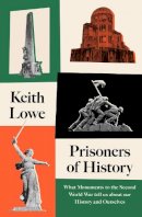 Keith Lowe - Prisoners of History: What Monuments to the Second World War Tell Us About Our History and Ourselves - 9780008339548 - 9780008339548