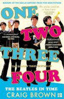 Craig Brown - One Two Three Four: The Beatles in Time: Winner of the Baillie Gifford Prize - 9780008340032 - 9780008340032