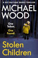 Michael Wood - Stolen Children (DCI Matilda Darke Thriller, Book 6) - 9780008374860 - 9780008374860