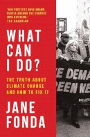Fonda, Jane - What Can I Do?: The Truth About Climate Change and How to Fix It - 9780008404581 - 9780008404581