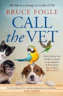 Bruce Fogle - Call the Vet: My Life as a Young Vet in the 1970s - 9780008424329 - 9780008424329