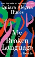 Quiara Alegría Hudes - My Broken Language: A Memoir - 9780008464622 - 9780008464622