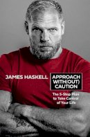 James Haskell - Approach Without Caution: The 5-Step Plan to Take Control of Your Life - 9780008495855 - V9780008495855