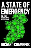 Chambers, Richard - A State of Emergency: The Story of Ireland’s Covid Crisis - 9780008502829 - 9780008502829