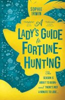 Sophie Irwin - A Lady’s Guide to Fortune-Hunting - 9780008519537 - 9780008519537