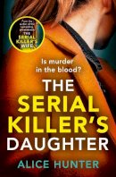 Alice Hunter - The Serial Killer’s Daughter - 9780008524180 - 9780008524180