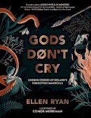 Ellen Ryan - Gods Don’t Cry: Ancient stories that challenge modern notions of what it means to be a hero. - 9780008646912 - 9780008646912