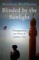 Matthew Mcallester - Blinded by the Sunlight: Emerging from the Prison of Saddam's Iraq - 9780060588199 - KRF0011909