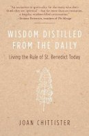 Osb Sister Joan Chittister - Wisdom Distilled from the Daily: Living the Rule of St. Benedict Today - 9780060613990 - V9780060613990