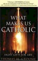 Thomas Groome - What Makes Us Catholic: Eight Gifts for Life - 9780060633998 - V9780060633998