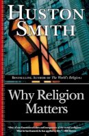 Huston Smith - Why Religion Matters - 9780060671020 - V9780060671020