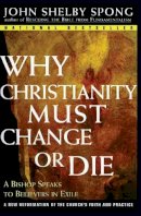 John Shelby Spong - WHY CHRISTIANITY MUST CHANGE OR DIE - 9780060675363 - V9780060675363