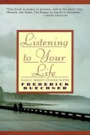 Frederick Buechner - Listening to Your Life: Daily Meditations with Frederick Buechner - 9780060698645 - V9780060698645