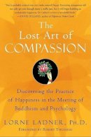 Lorne Phd. Ladner - The Lost Art of Compassion. Discovering the Essential Practice of Happiness in the Meeting of Buddhism and Psychology.  - 9780060750527 - V9780060750527