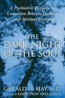 Gerald G Md. May - The Dark Night of the Soul: A Psychiatrist Explores the Connection Between Darkness and Spiritual Growth - 9780060750558 - V9780060750558